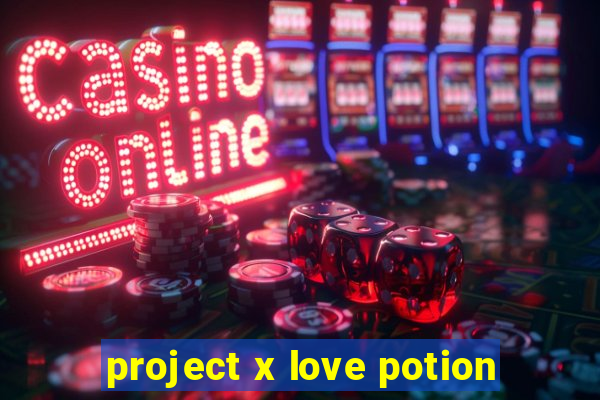 project x love potion